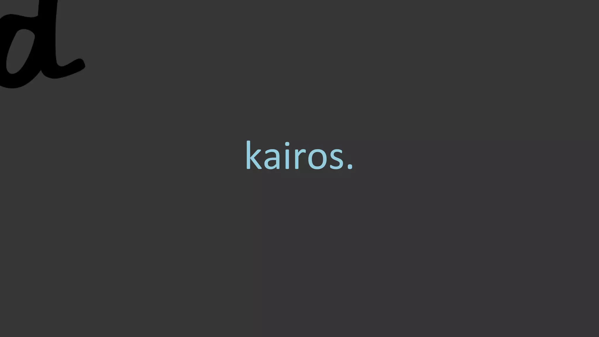 kairos.
 
