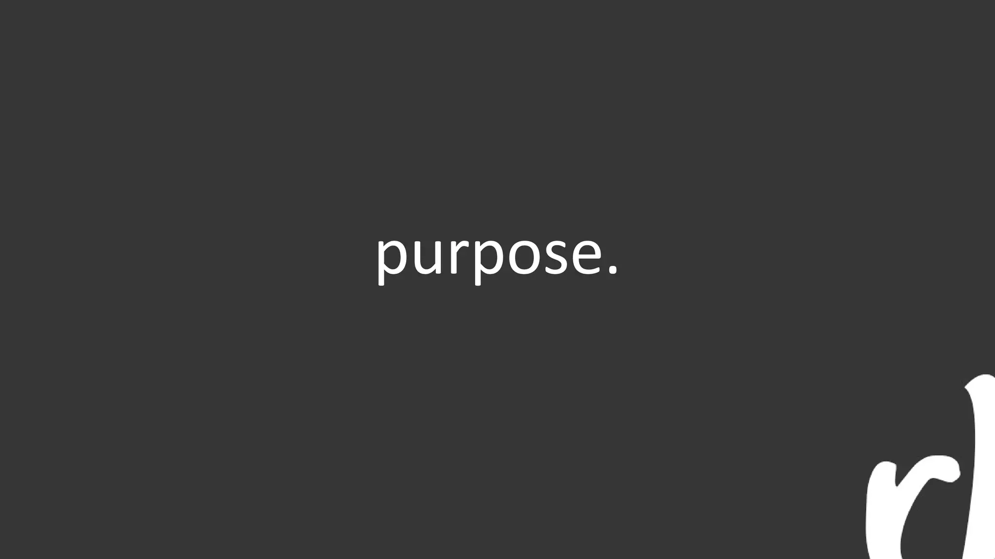 purpose.
 