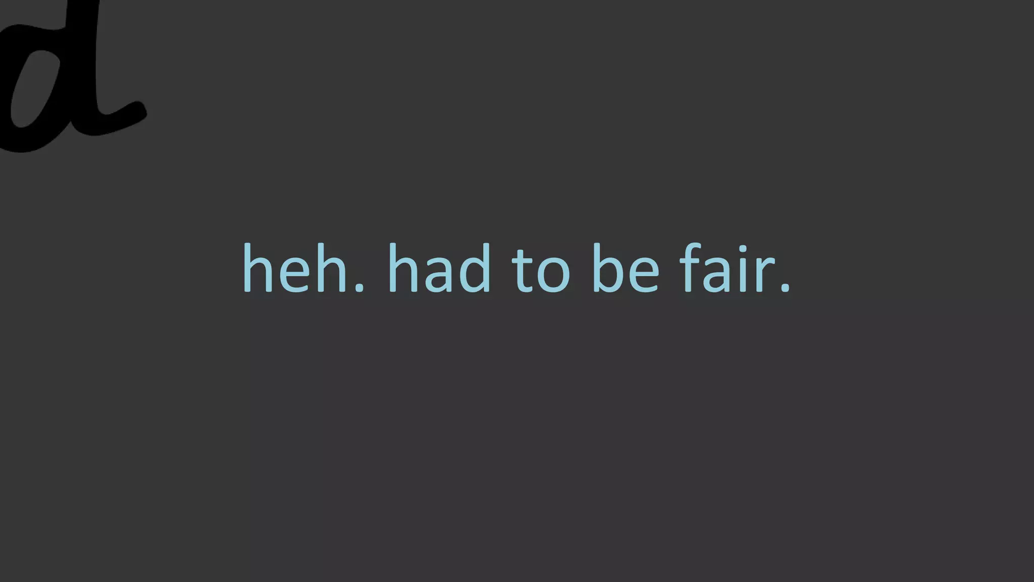 heh. had to be fair.
 