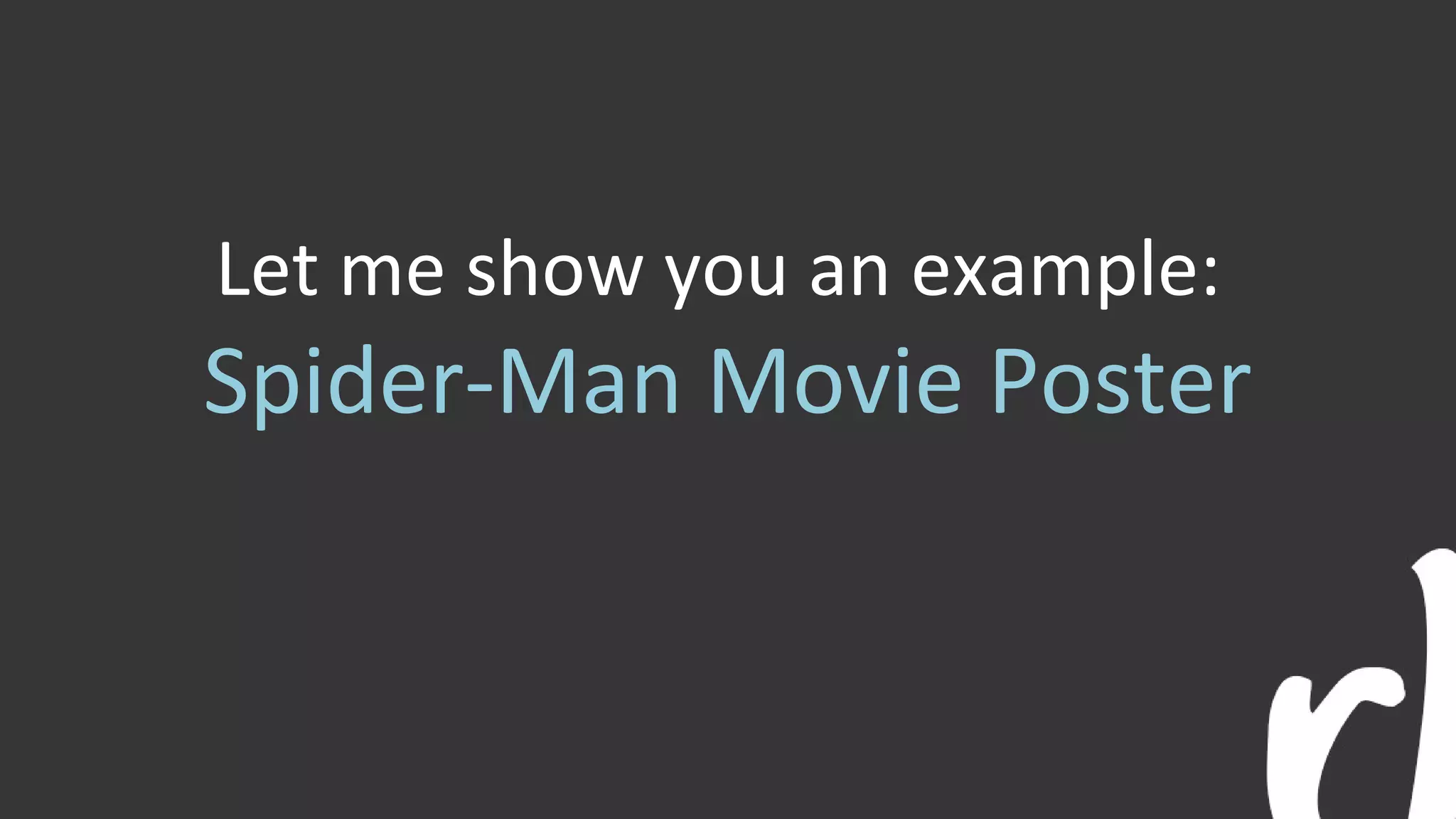 Let me show you an example:
Spider-Man Movie Poster
 