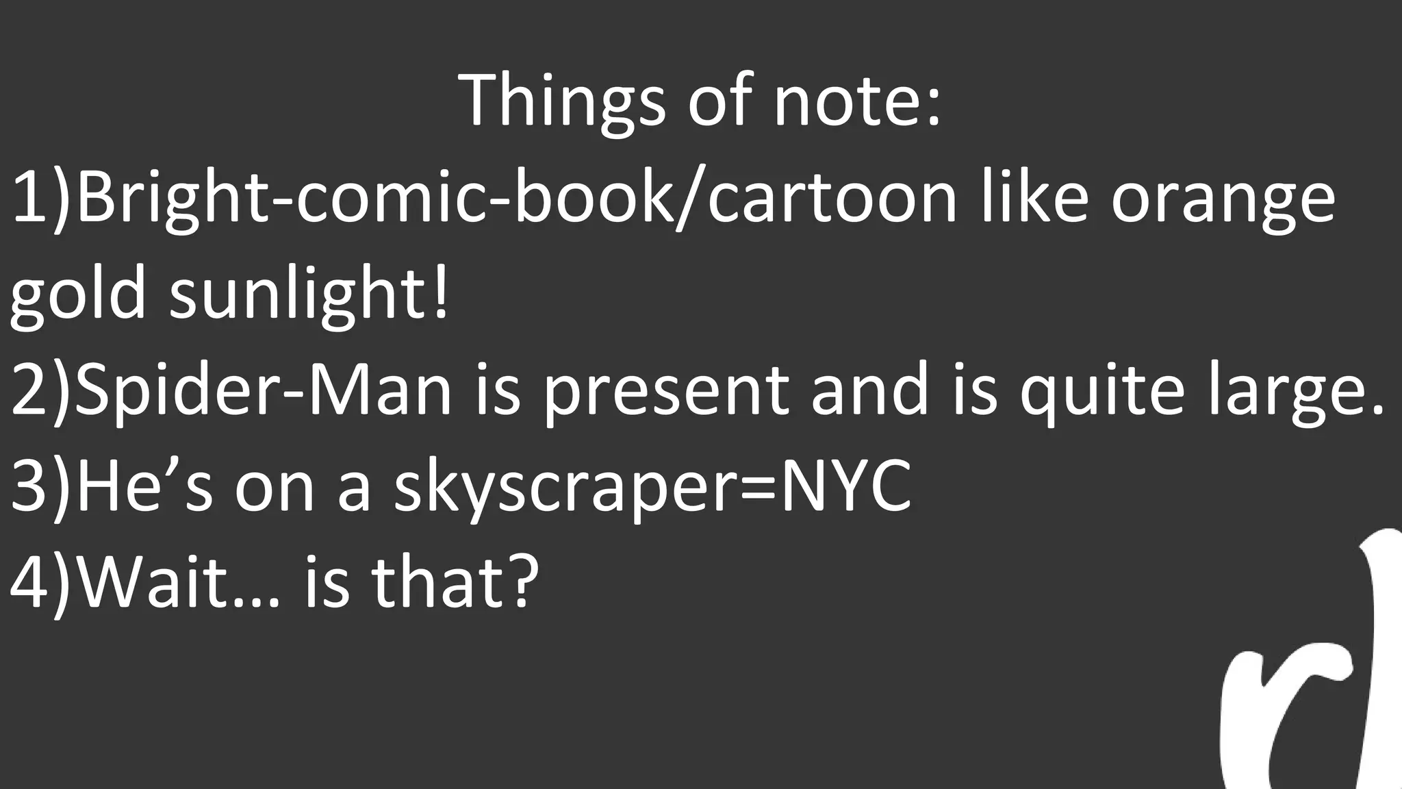 Things of note:
1)Bright-comic-book/cartoon like orange
gold sunlight!
2)Spider-Man is present and is quite large.
3)He’s on a skyscraper=NYC
4)Wait… is that?
 