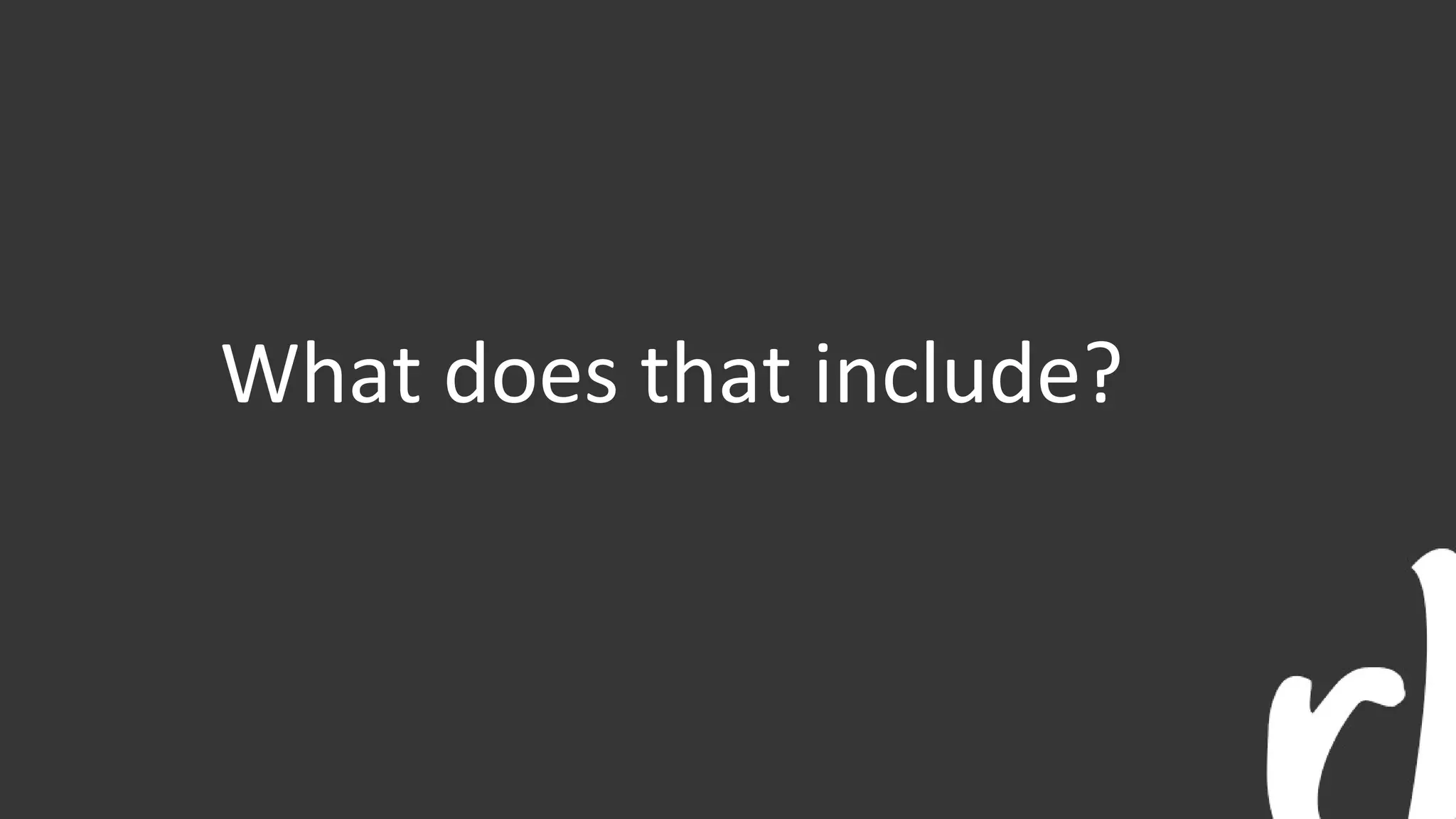 What does that include?
 