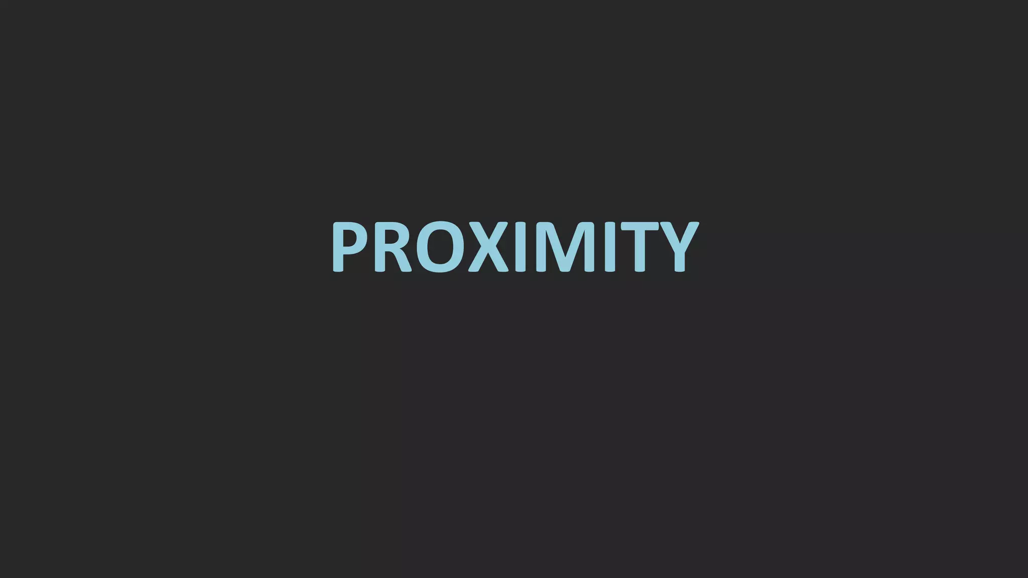 PROXIMITY
 