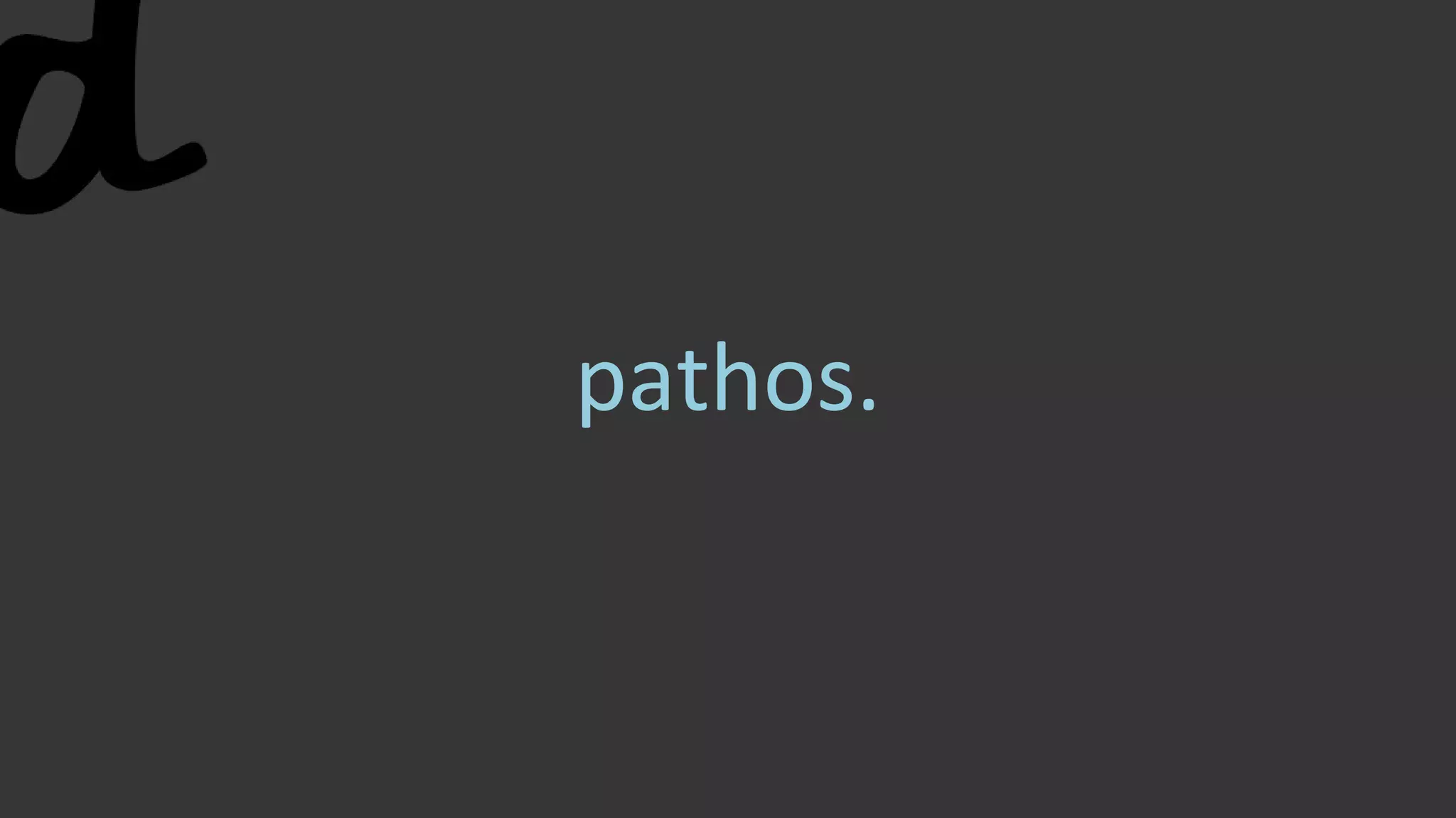 pathos.
 