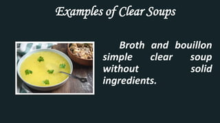 Examples of Clear Soups
Broth and bouillon
simple clear soup
without solid
ingredients.
 