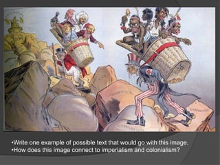 •Write one example of possible text that would go with this image.
•How does this image connect to imperialism and colonialism?
 