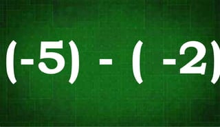 (-5) - ( -2)
 