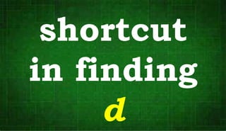 shortcut
in finding
d
 