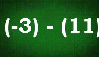 (-3) - (11)
 