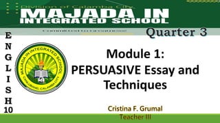 Module 1:
PERSUASIVE Essay and
Techniques
 
