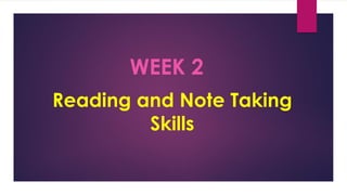 Reading and Note Taking
Skills
WEEK 2
 