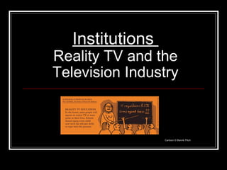 Institutions  Reality TV and the Television Industry Cartoon © Benrik Pitch 