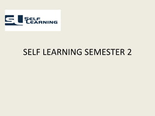 SELF LEARNING SEMESTER 2 