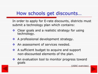 What is E-Rate?There are four categories they fund:	1) Telecommunications Services	2) Internet Access	3) Internal Connections (other than 	 Basic Maintenance)	4) Basic Maintenance of Internal        Connections