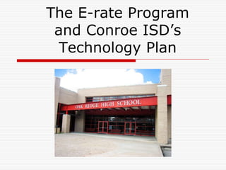 The E-rate Program and Conroe ISD’s Technology Plan 