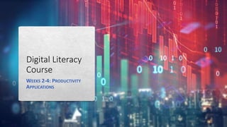 Digital Literacy
Course
WEEKS 2-4: PRODUCTIVITY
APPLICATIONS
 