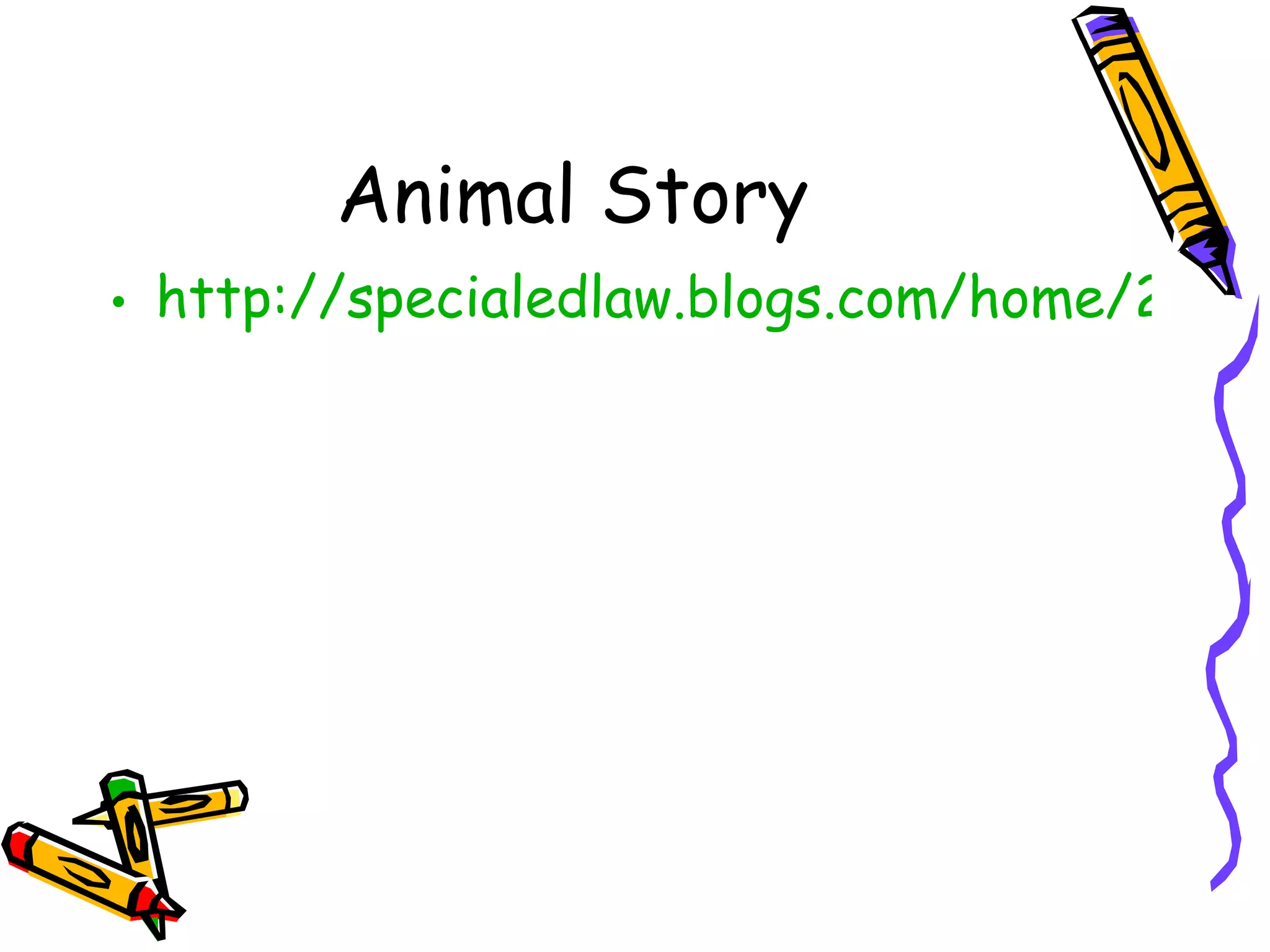 Animal Story
• http://specialedlaw.blogs.com/home/2007
 