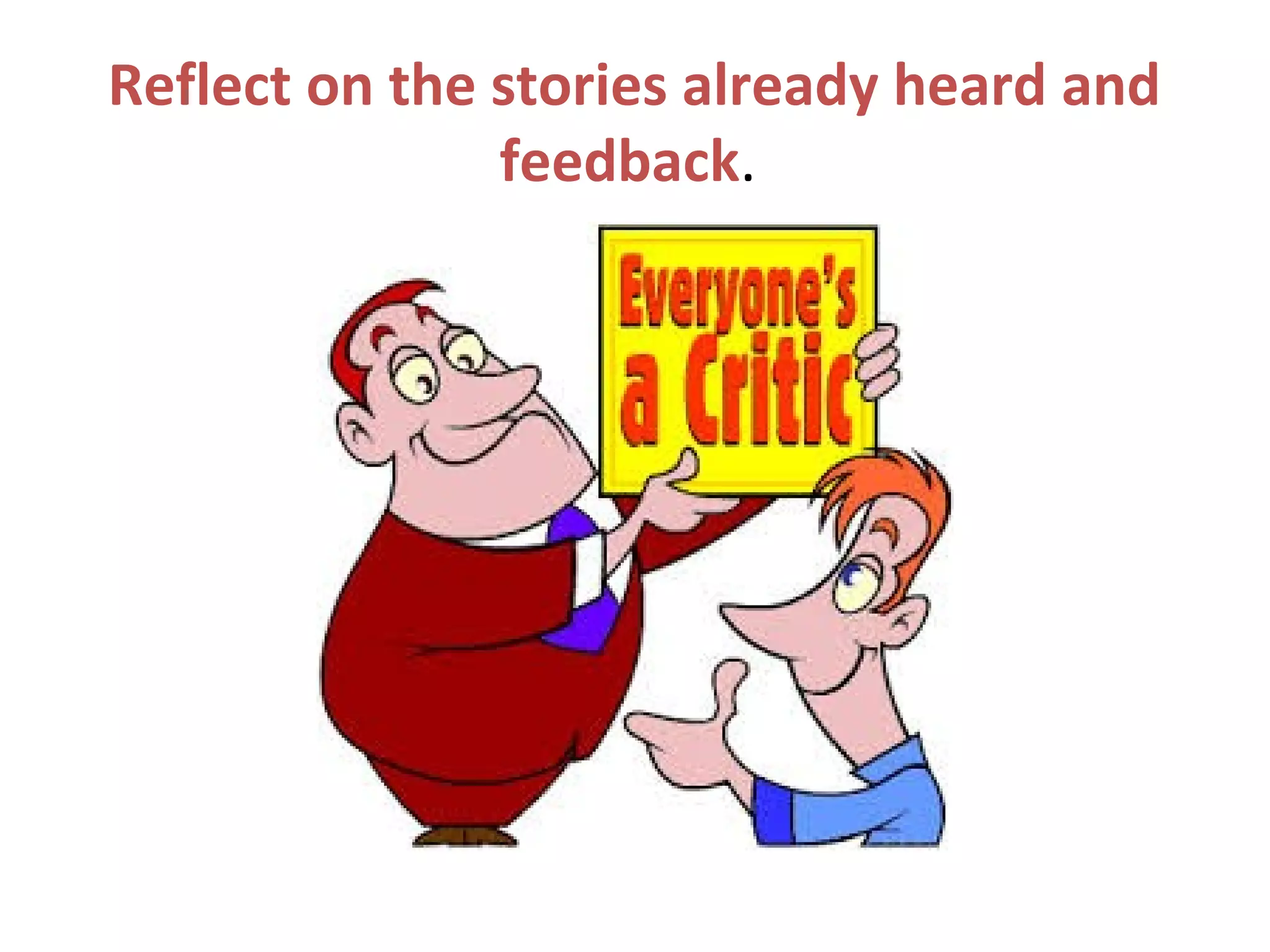Reflect on the stories already heard and
feedback.
 