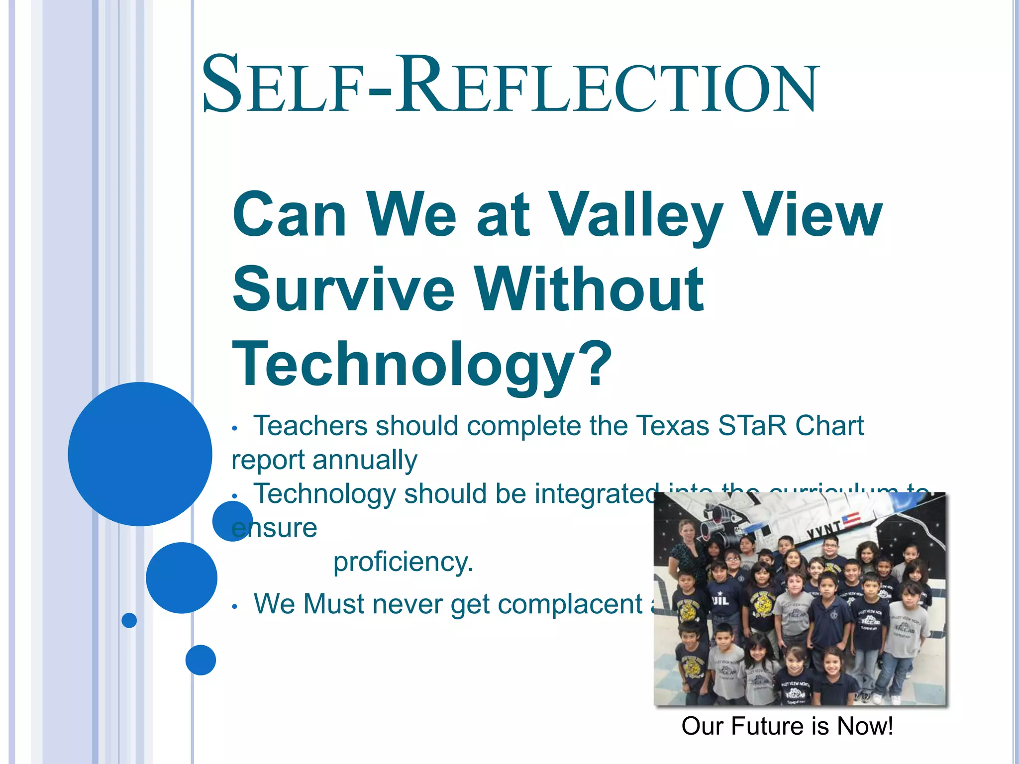 Looking at Our FutureStudent Access to computersContent MasteryOngoing Professional DevelopmentSmart Boards, CPS Units, MP3 Players, Fast Forward			1:1 Student computer ratioOnline Professional Training and Immediate AssistanceBetter cooperation, and teamworkWhat we Have:What we Need: