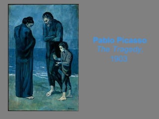 Pablo Picasso The Tragedy , 1903   