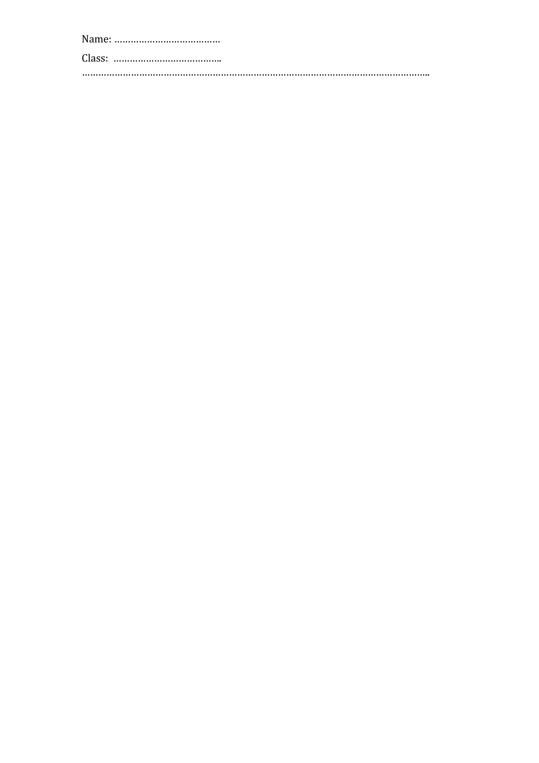 Name: ………………………………… 
Class: …………………………………. 
……………………………………………………………………………………………………………….. 
