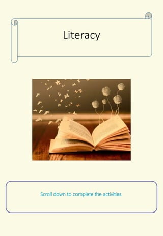 Scroll down to complete the activities.
Literacy
 