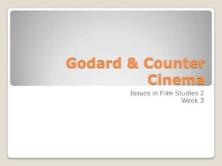 Godard & Counter Cinema Issues in Film Studies 2 Week 3 