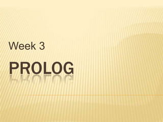 Week 3

PROLOG
 