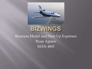 Business Model and Start Up Expenses
           Ryan Agnew
            MAN 4801
 