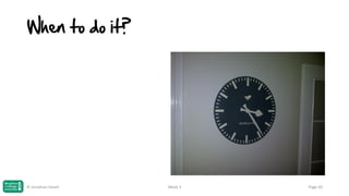 When to do it?

© Jonathan Hazell

Week 3

Page 50

 