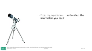 • From my experience . . . only collect the
information you need

http://www.365astronomy.com/images/21094_celestron-omni-xlt-150-refractor-telescope-m.gif
© Jonathan Hazell
Week 3

Page 60

 