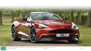 http://cdn.astonmartin.com/sitefinity/racing-team-carousel/the-new-aston-martin-vanquish.jpg?sfvrsn=2
© Jonathan Hazell
Week 3

Page 64

 
