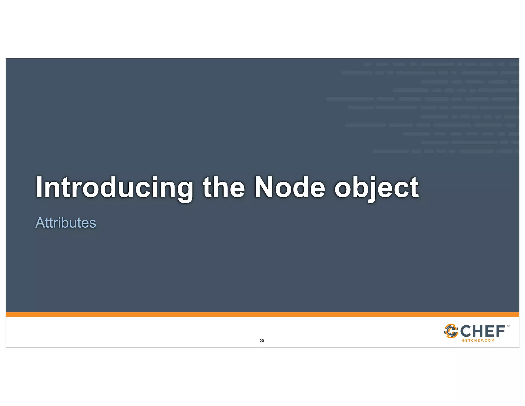 Introducing the Node object
Attributes
20
 