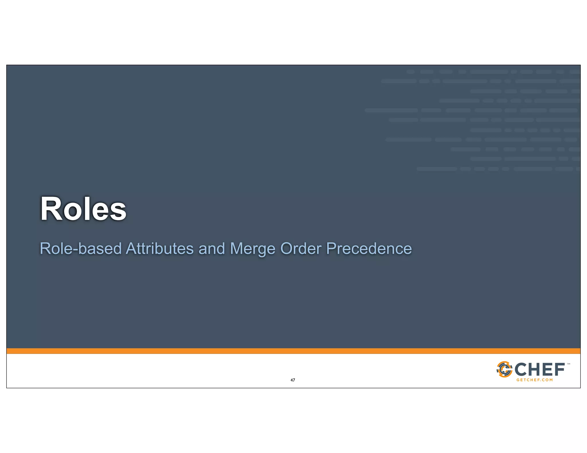 Roles
Role-based Attributes and Merge Order Precedence
47
 