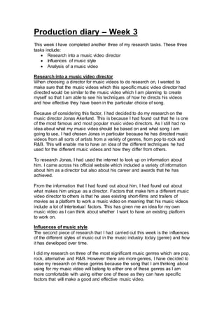 Production diary – Week 3 
This week I have completed another three of my research tasks. These three 
tasks include: 
 R...