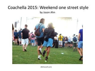 Coachella 2015: Weekend one street style
by Jason Ahn
(Refinery29.com)
 