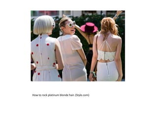 How to rock platinum blonde hair. (Style.com)
 