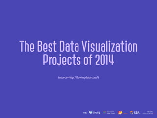 The Best Data Visualization
Projects of 2014
<source=http://flowingdata.com/>
 