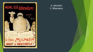 X: Michelin
Y: Bibendum
 