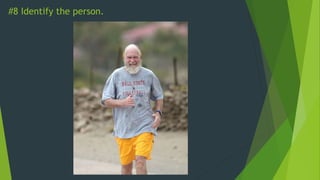 #8 Identify the person.
 