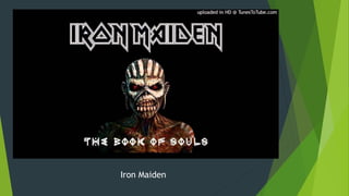 Iron Maiden
 