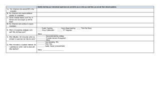 Identify what help your instructional supervisors can providefor you so when you meet them, you can ask them relevant questions.
A. No. of learners who earned 80% in the
evaluation
B. No. of learners who require additional
activities for remediation
C. Did the remedial lessons work? No. of
learners who have caught up with the
lesson
D. No. of learners who continue to require
remediation
E. Which of my teaching strategies work
well? Why did these work?
_____ Explicit Teaching _____Inquiry-Based teaching _____ Think-Pair Share
_____ Group Collaboration _______ ICT Integration
Others: ____________________
F. What difficulties did I encounter which my
principal or supervisor can help me solve?
__________ Appropriate teaching strategy
__________ Promoted learners Arrangement
__________ Others
G. What innovations or localized materials did
I used/discover which I wish to share with
other teachers?
_________ Used stimulating IM’s
_________ Video Clips
_________ Quality Outputs produced/made
Others: ___________________________
 
