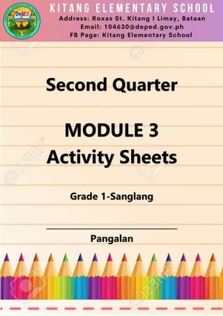 Second Quarter
MODULE 3
Activity Sheets
Grade 1-Sanglang
_______________________________
Pangalan
 