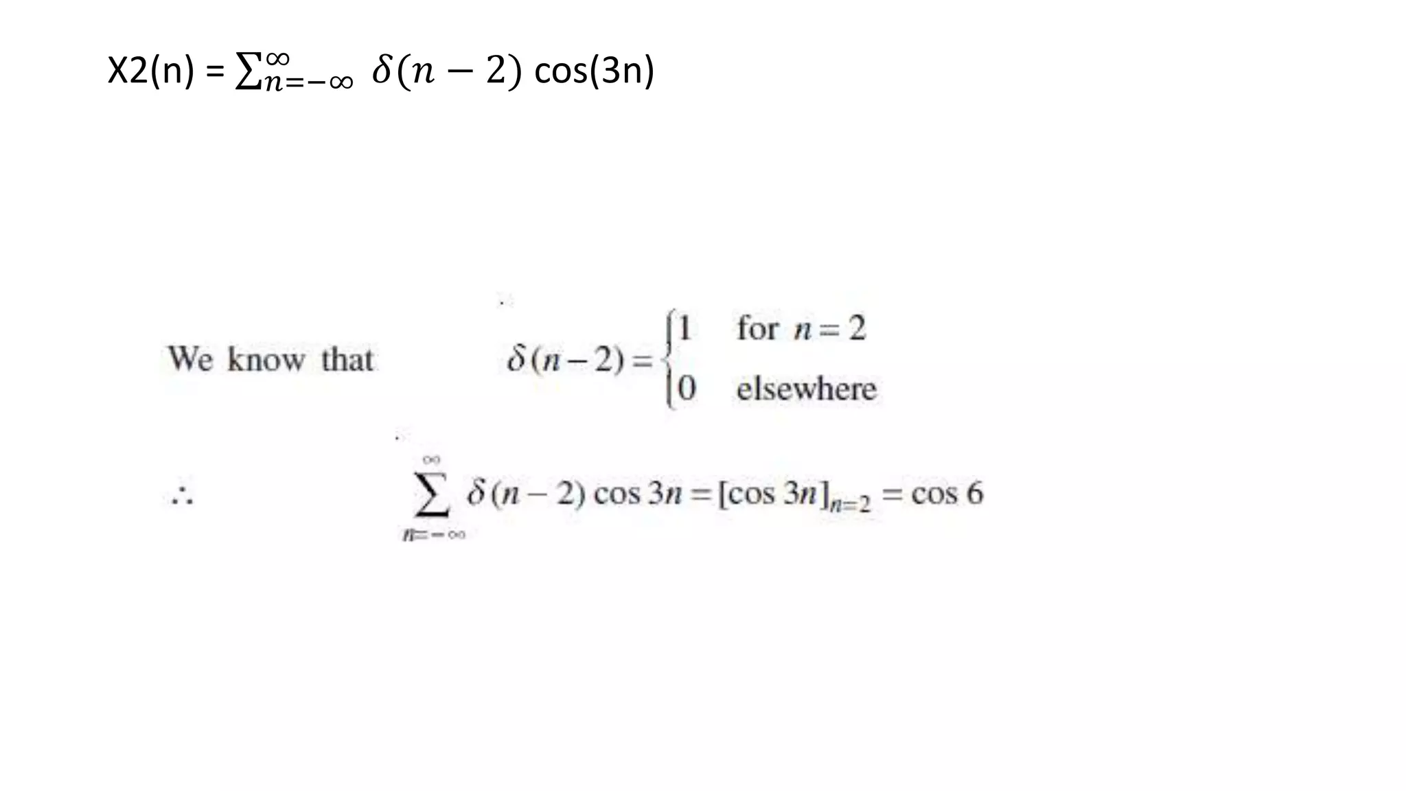X2(n) = 𝑛=−∞
∞ 𝛿(𝑛 − 2) cos(3n)
 