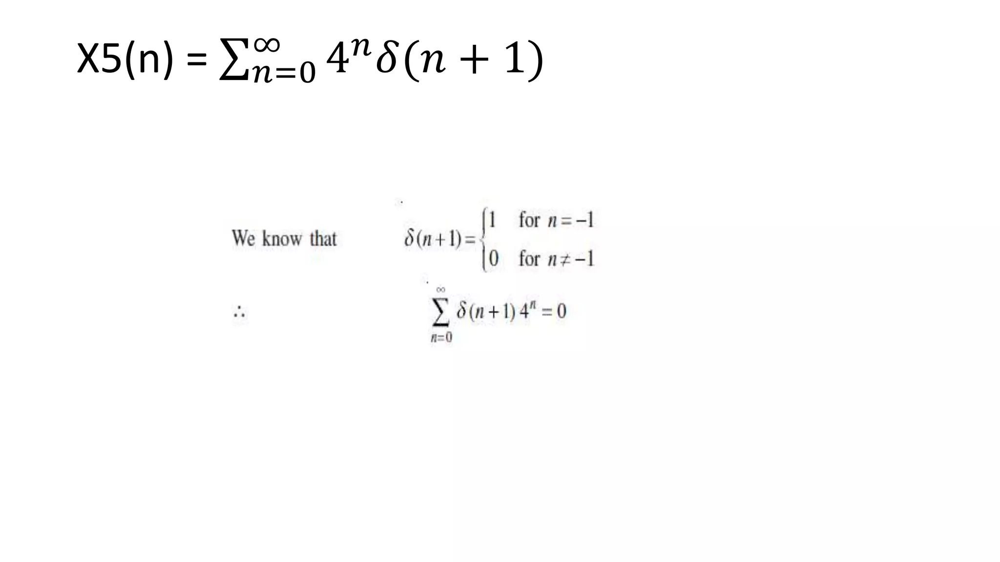 X5(n) = 𝑛=0
∞
4𝑛
𝛿(𝑛 + 1)
 