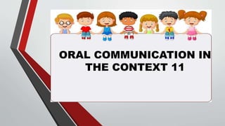 ORAL COMMUNICATION IN
THE CONTEXT 11
 