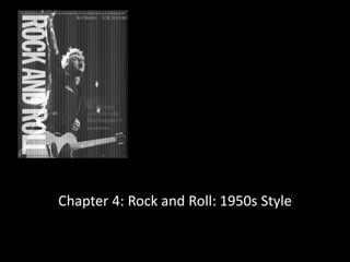 Chapter 4: Rock and Roll: 1950s Style
 