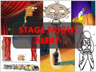 STAGE FRIGHT
ALERT!
 