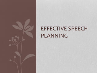 EFFECTIVE SPEECH
PLANNING
 