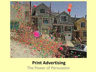 Print Advertising
The Power of Persuasion
 